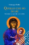 Quello che so di lei. Piccola mariologia per continuare a credere libro di Forlai Giuseppe