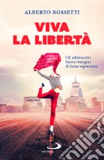 Viva la libertà. Gli adolescenti hanno bisogno di farne esperienza