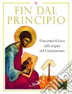 Fin dal principio. Il racconto di Luca sulle origini del cristianesimo libro