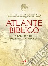 Atlante biblico. Bibbia, storia, geografia, archeologia libro