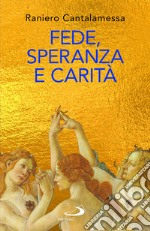 Fede, speranza e carità. Le «tre Grazie» del cristianesimo libro