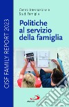 Politiche al servizio della famiglia. Cisf Family Report 2023 libro