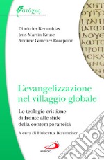 L'evangelizzazione nel villaggio globale. Le teologie cristiane di fronte alle sfide della contemporaneità libro