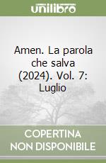 Amen. La parola che salva (2024). Vol. 7: Luglio libro