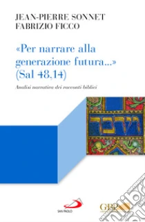 �Per narrare alla generazione futura...� (Sal 48,14). Analisi narrativa dei racconti biblici