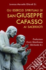 Gli esercizi spirituali di san Giuseppe Cafasso ai sacerdoti. Una rilettura contemporanea per un corso personale d'esercizi libro