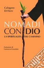 Nomadi con Dio. La spiritualità del cammino libro