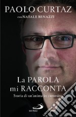 La parola mi racconta. Storia di un'anima in cammino