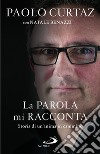 La parola mi racconta. Storia di un'anima in cammino libro