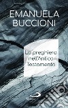 La preghiera nell'Antico Testamento libro di Buccioni Emanuela