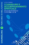 Counseling e accompagnamento spirituale. Ecologia integrale e armonia del sé libro di Soana Vittorio