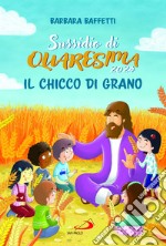 Il chicco di grano. Sussidio di Quaresima 2024 libro