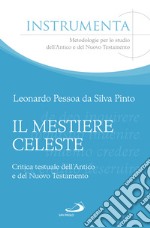 Il mestiere celeste. Critica testuale dell'antico e del nuovo testamento libro