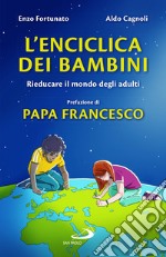 L'enciclica dei bambini. Rieducare il mondo degli adulti libro