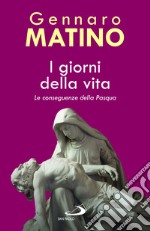 I giorni della vita. Le conseguenze della Pasqua libro