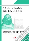 Opere complete libro di Giovanni della Croce (san); Giovanna della Croce (cur.); Borriello L. (cur.)