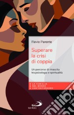 Superare la crisi di coppia. Un percorso di rinascita tra psicologia e spiritualità libro