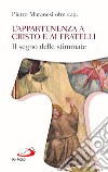 L'appartenenza a Cristo e ai fratelli. Il segno delle stimmate libro