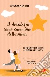 Il desiderio come cammino dell'anima. Prontuario per coppie in cerca della felicità libro