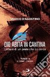 Dio abita in cantina. Lettere di un prete che Lo cerca libro di D'Agostino Marco