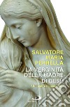 La verginità della madre di Gesù. Un mistero da accogliere libro di Perrella Salvatore Maria