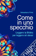 Come in uno specchio. Leggere la Bibbia per leggere sé stessi libro