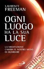 Ogni luogo ha la sua luce. La meditazione cambia il nostro modo di guardare