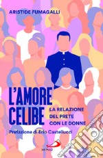 L'amore celibe. La relazione del prete con le donne libro