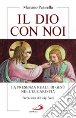 Il Dio con noi. La presenza reale di Gesù nell'Eucaristia