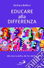 Educare alla differenza. Alla ricerca dell'Io, del Tu e del Noi libro