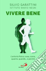 Vivere bene. L'attività fisica: cosa, come, quanto, quando... e perché libro