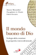 Il mondo buono di Dio. Teologia della creazione in prospettiva interconfessionale libro