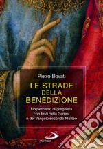 Le strade della benedizione. Un percorso di preghiera con testi della Genesi e del Vangelo secondo Matteo libro