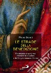 Le strade della benedizione. Un percorso di preghiera con testi della Genesi e del Vangelo secondo Matteo libro di Bovati Pietro