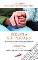 Fiducia supplicans. Dichiarazione sul senso pastorale delle benedizioni libro