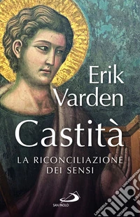 Castità. La riconciliazione dei sensi libro