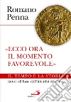 «Ecco ora il momento favorevole». Il tempo e la storia fattori di base dell'identità cristiana libro