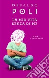 La mia vita senza di me. Identità e personalità libro di Poli Osvaldo