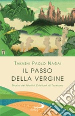 Il passo della Vergine. Storia dei martiri cristiani di Tsuwano libro