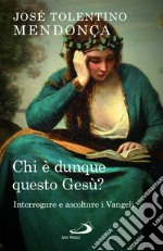 Chi è dunque questo Gesù? Interrogare e ascoltare i Vangeli libro