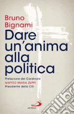 Dare un'anima alla politica libro