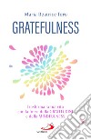 Gratefulness. Trasforma la tua vita con la forza della gratitudine e della mindfulness libro