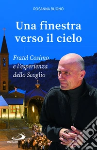 Una finestra verso il cielo. Fratel Cosimo e l'esperienza dello Scoglio libro
