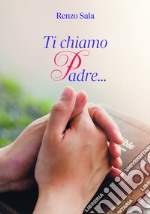 Ti chiamo Padre... libro