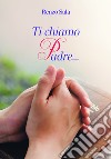 Ti chiamo Padre... libro