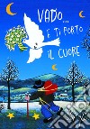 Vado... E ti porto il cuore libro di Sala R. (cur.)