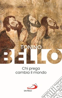 Chi prega cambia il mondo libro