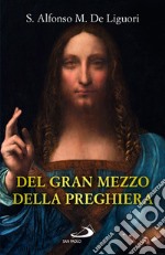 Del gran mezzo della preghiera libro