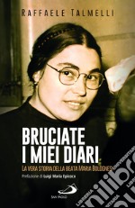 Bruciate i miei diari. La vera storia della beata Maria Bolognesi libro