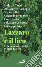 Lazzaro e il fico. Sette personaggi biblici in cerca d'autore libro